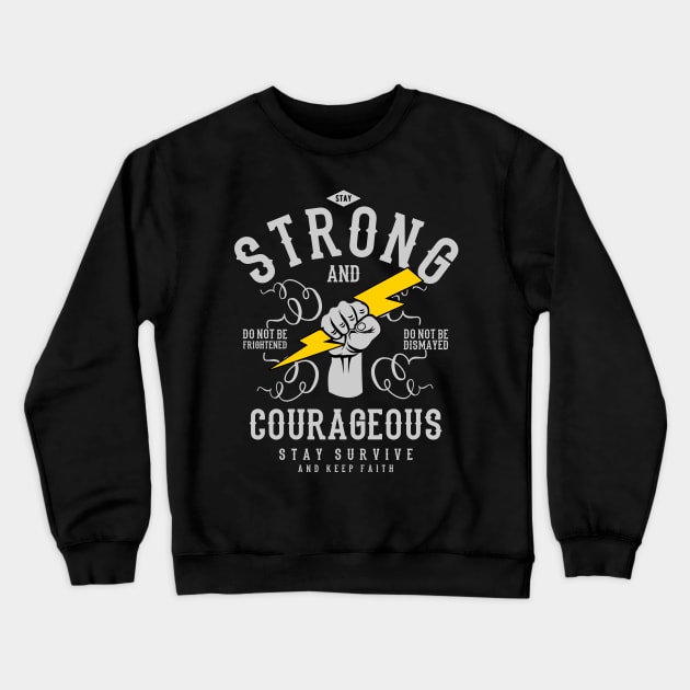 Be Strong and Courageous, Strength to survive! Crewneck Sweatshirt by The Hammer